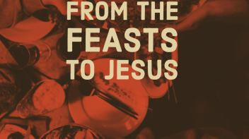 From the Feasts to Jesus